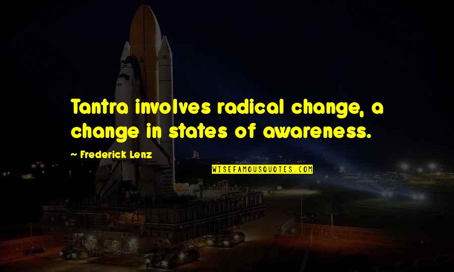 Brosseau At Bat Quotes By Frederick Lenz: Tantra involves radical change, a change in states