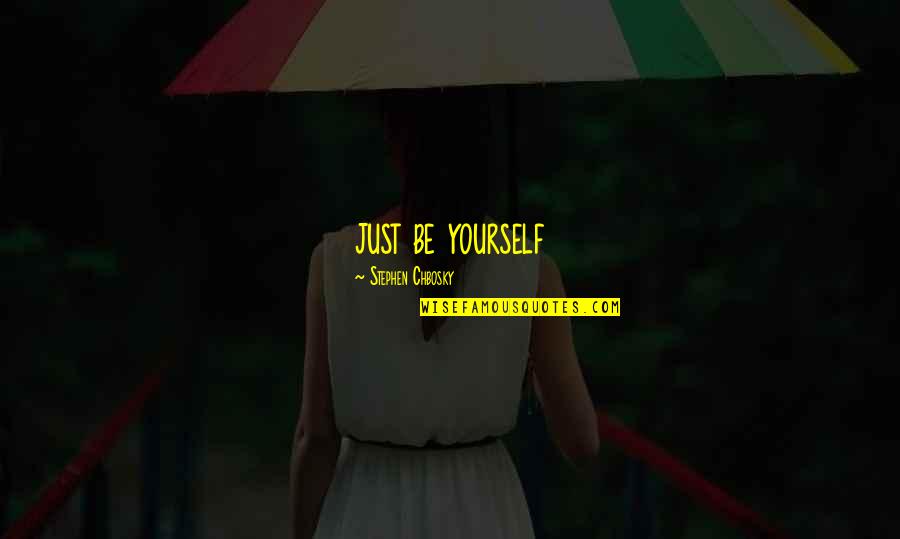 Brostrom Procedure Quotes By Stephen Chbosky: just be yourself
