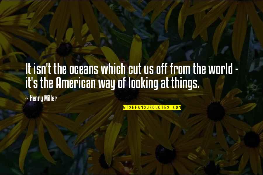 Brotan Boiler Quotes By Henry Miller: It isn't the oceans which cut us off Brotan Boiler Quotes By Henry Miller: It isn't the oceans which cut us off