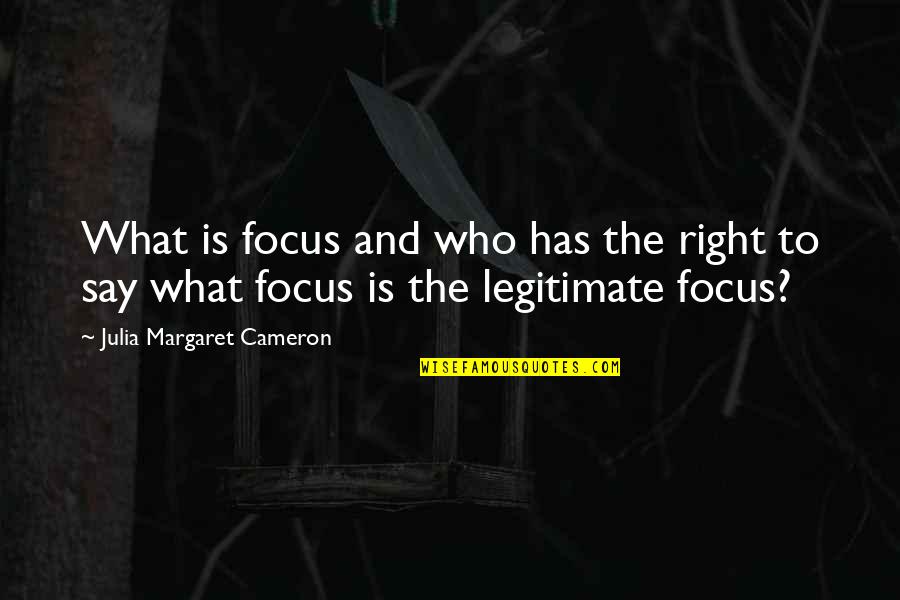 Brotar Definicion Quotes By Julia Margaret Cameron: What is focus and who has the right Brotar Definicion Quotes By Julia Margaret Cameron: What is focus and who has the right