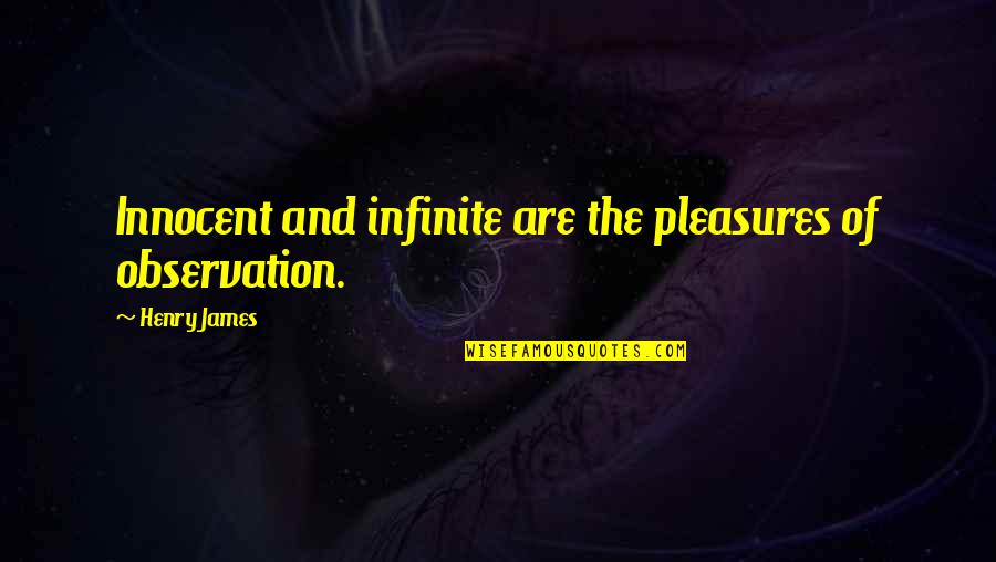 Brotar Em Quotes By Henry James: Innocent and infinite are the pleasures of observation. Brotar Em Quotes By Henry James: Innocent and infinite are the pleasures of observation.