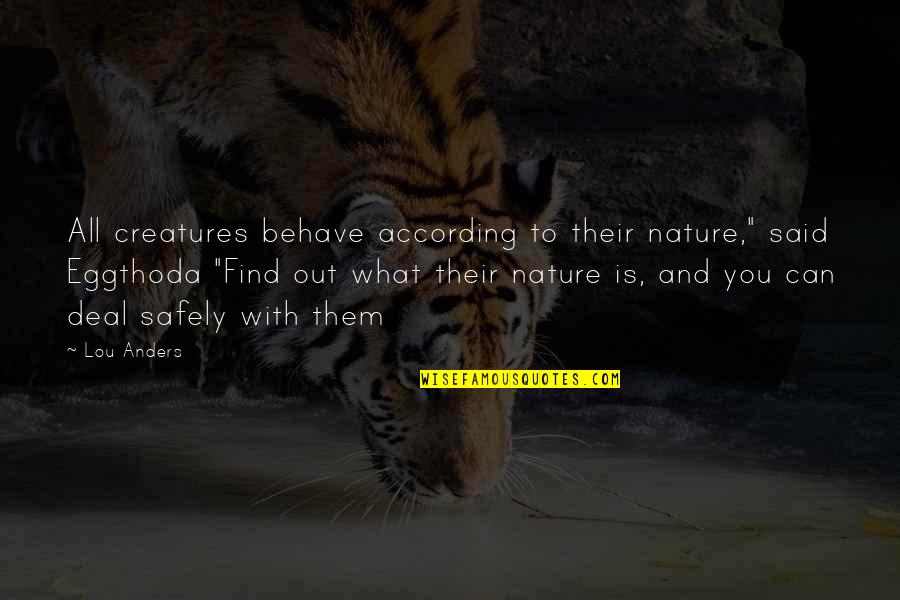 Brotar Quotes By Lou Anders: All creatures behave according to their nature," said Brotar Quotes By Lou Anders: All creatures behave according to their nature," said