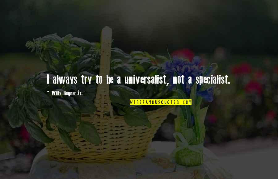 Brotero Quotes By Willy Bogner Jr.: I always try to be a universalist, not