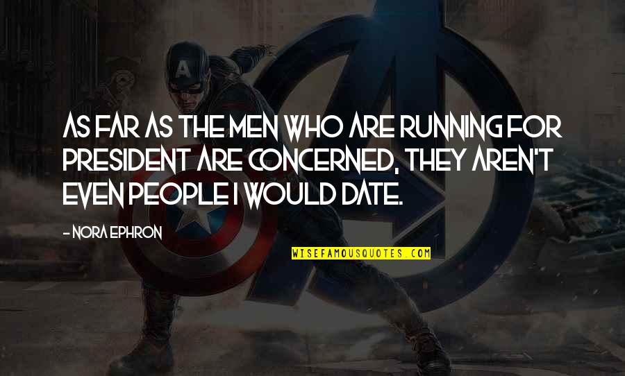 Brotes Quotes By Nora Ephron: As far as the men who are running Brotes Quotes By Nora Ephron: As far as the men who are running
