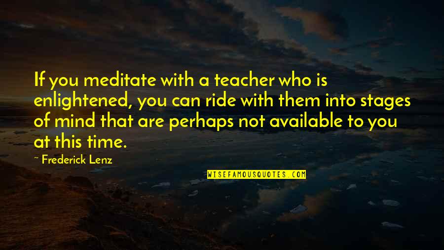 Brother Across The Miles Quotes By Frederick Lenz: If you meditate with a teacher who is