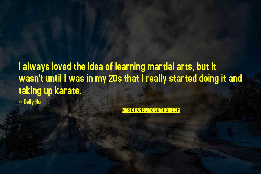 Brother Across The Miles Quotes By Kelly Hu: I always loved the idea of learning martial