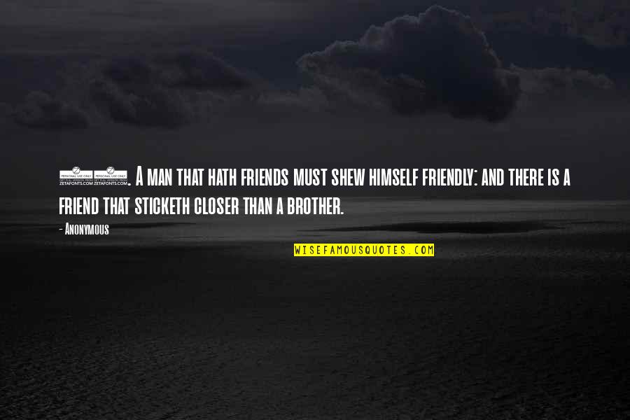 Brother And Brother Quotes By Anonymous: 24. A man that hath friends must shew