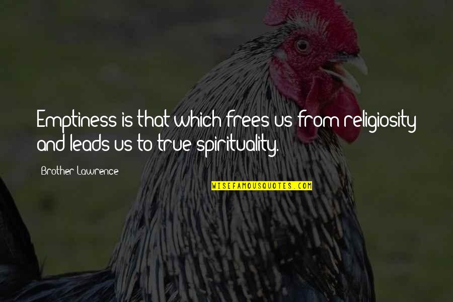 Brother And Brother Quotes By Brother Lawrence: Emptiness is that which frees us from religiosity