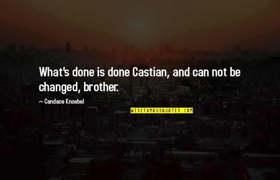 Brother And Brother Quotes By Candace Knoebel: What's done is done Castian, and can not