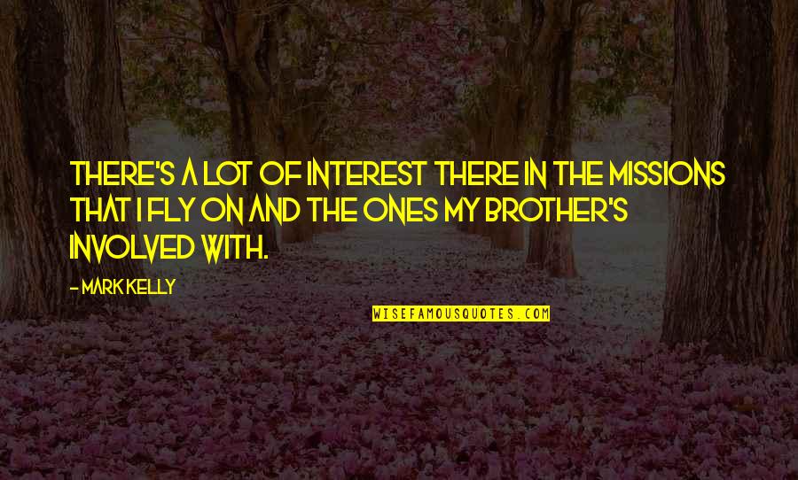 Brother And Brother Quotes By Mark Kelly: There's a lot of interest there in the