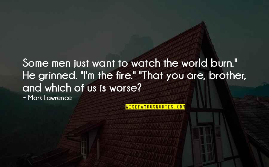 Brother And Brother Quotes By Mark Lawrence: Some men just want to watch the world