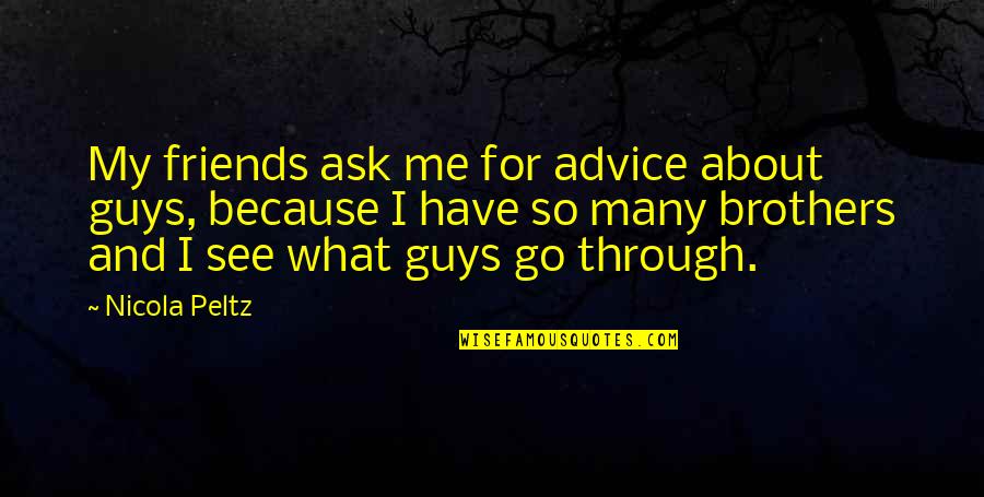 Brother And Brother Quotes By Nicola Peltz: My friends ask me for advice about guys,