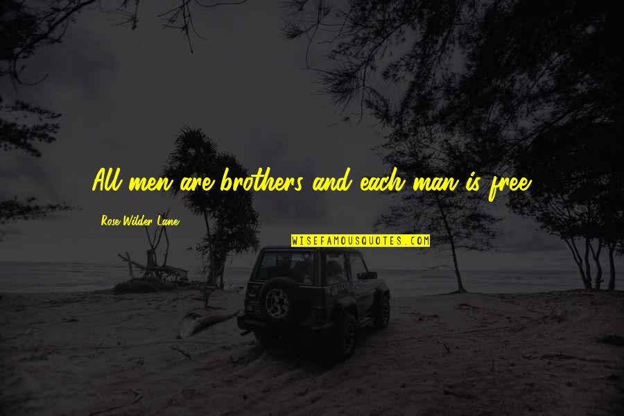 Brother And Brother Quotes By Rose Wilder Lane: All men are brothers and each man is