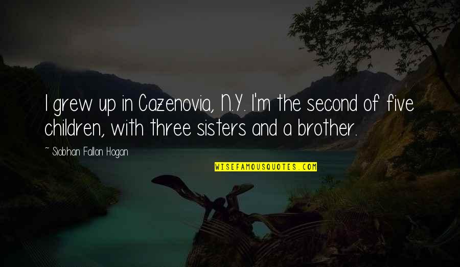 Brother And Brother Quotes By Siobhan Fallon Hogan: I grew up in Cazenovia, N.Y. I'm the