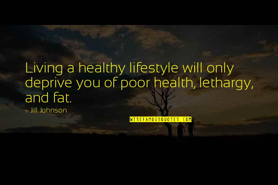 Brother And Friend Birthday Quotes By Jill Johnson: Living a healthy lifestyle will only deprive you