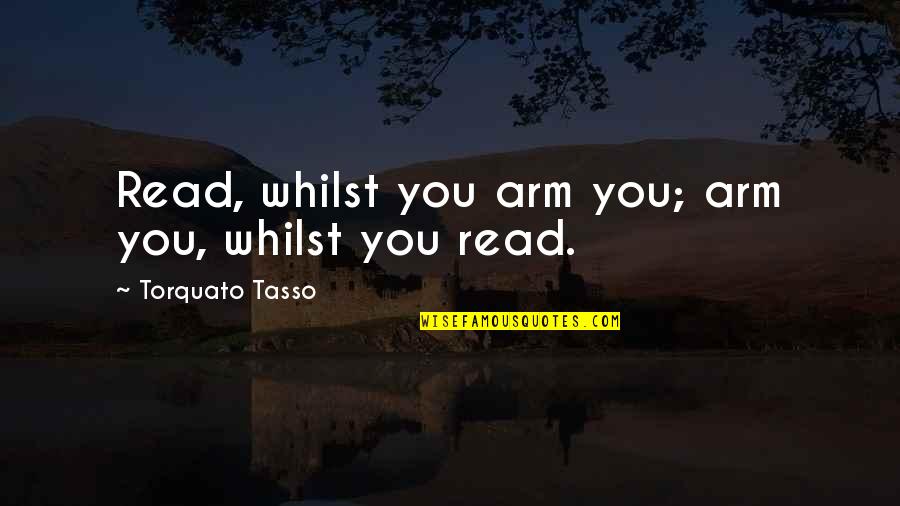Brother And Friend Birthday Quotes By Torquato Tasso: Read, whilst you arm you; arm you, whilst