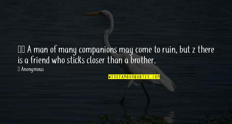 Brother And Friend Quotes By Anonymous: 24 A man of many companions may come