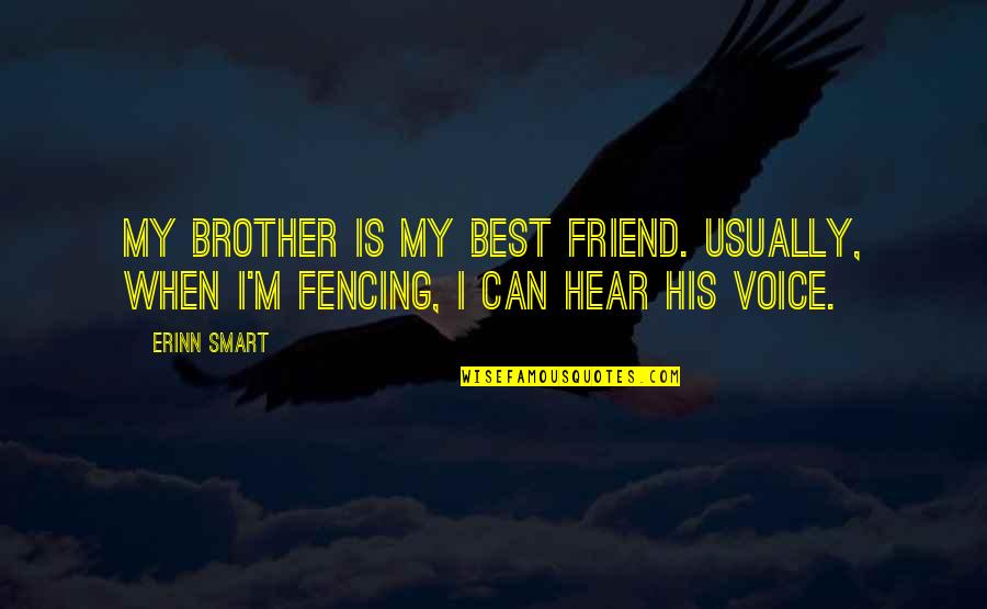 Brother And Friend Quotes By Erinn Smart: My brother is my best friend. Usually, when