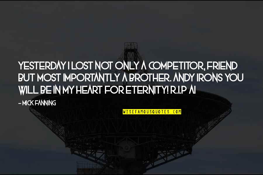 Brother And Friend Quotes By Mick Fanning: Yesterday I lost not only a competitor, friend