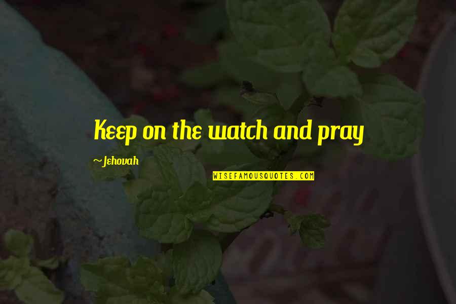 Brother And Sis Quotes By Jehovah: Keep on the watch and pray