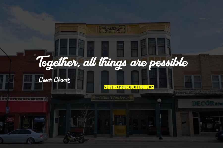 Brother And Sister Argument Quotes By Cesar Chavez: Together, all things are possible