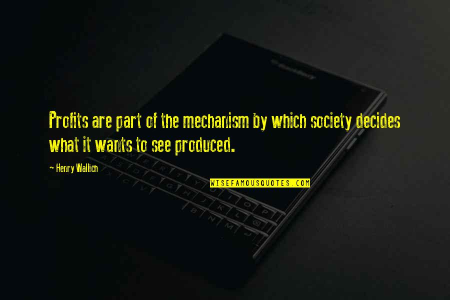 Brother And Sister Argument Quotes By Henry Wallich: Profits are part of the mechanism by which