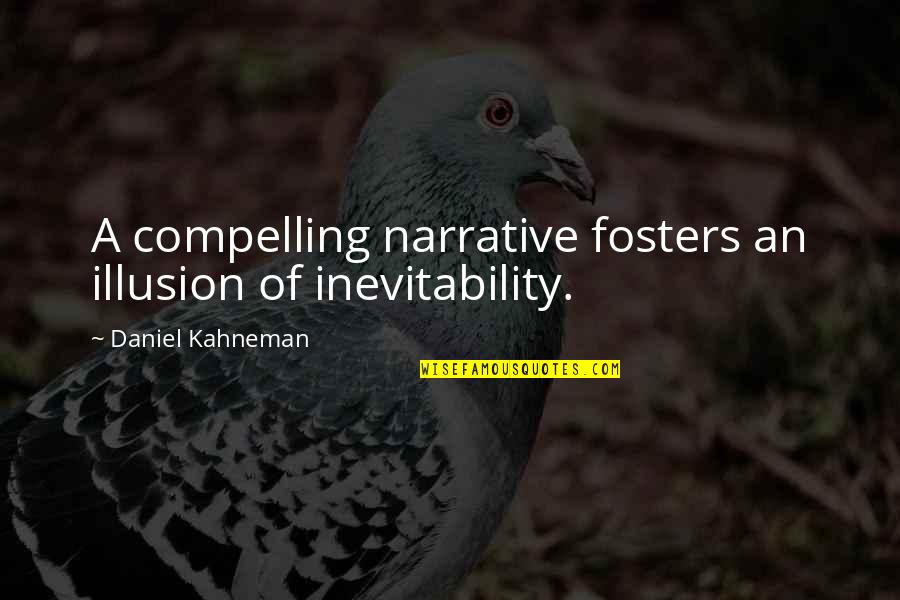 Brother And Sister Gangster Quotes By Daniel Kahneman: A compelling narrative fosters an illusion of inevitability.