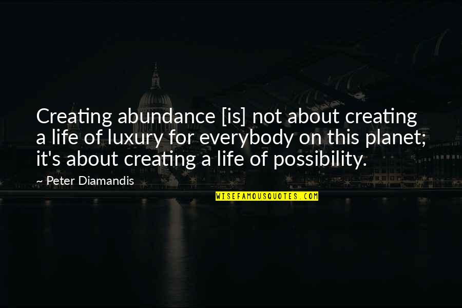 Brother And Sister Status Quotes By Peter Diamandis: Creating abundance [is] not about creating a life