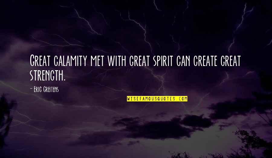 Brother And Sister Tumblr Quotes By Eric Greitens: Great calamity met with great spirit can create
