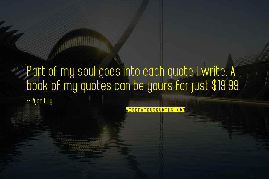 Brother And Sisterly Love Quotes By Ryan Lilly: Part of my soul goes into each quote