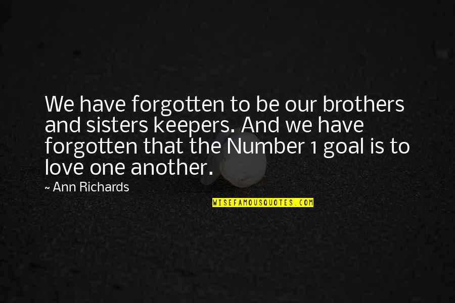 Brother And Sisters Love Quotes By Ann Richards: We have forgotten to be our brothers and