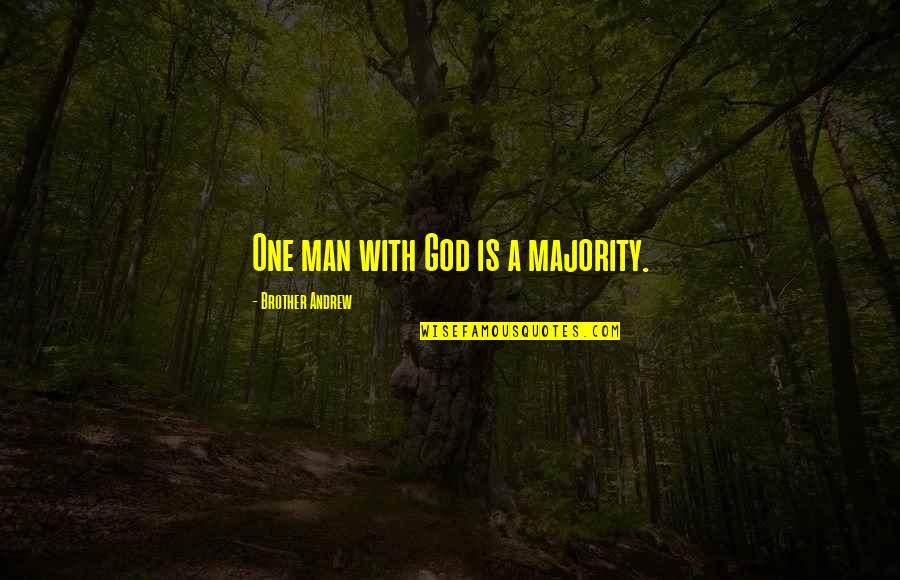 Brother Andrew Quotes By Brother Andrew: One man with God is a majority. Brother Andrew Quotes By Brother Andrew: One man with God is a majority.