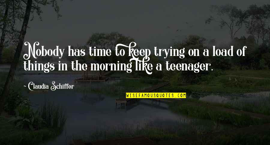 Brother Andrew Quotes By Claudia Schiffer: Nobody has time to keep trying on a Brother Andrew Quotes By Claudia Schiffer: Nobody has time to keep trying on a