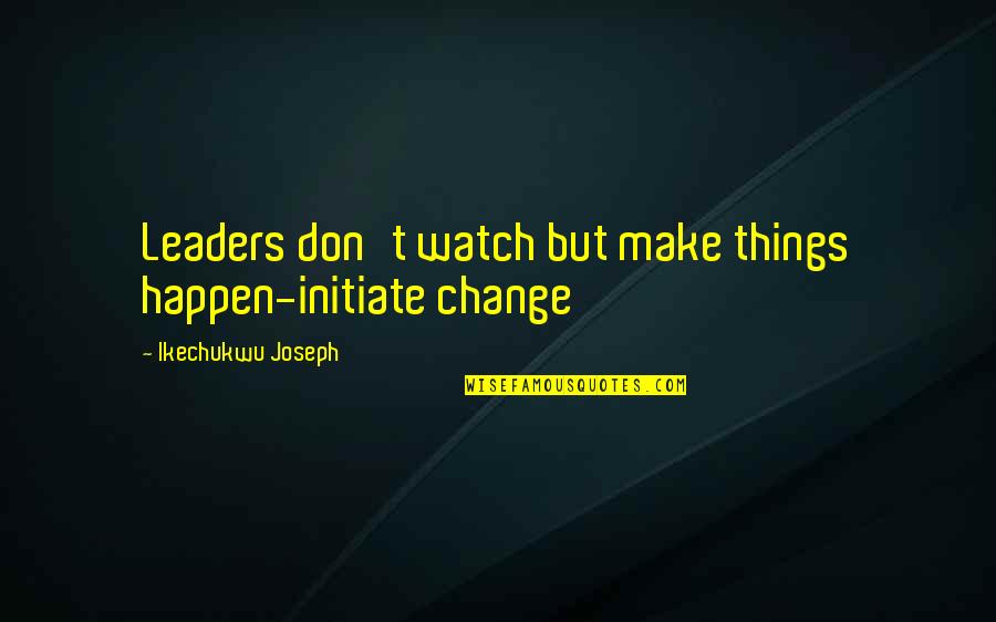 Brother Bear 2 Funny Quotes By Ikechukwu Joseph: Leaders don't watch but make things happen-initiate change