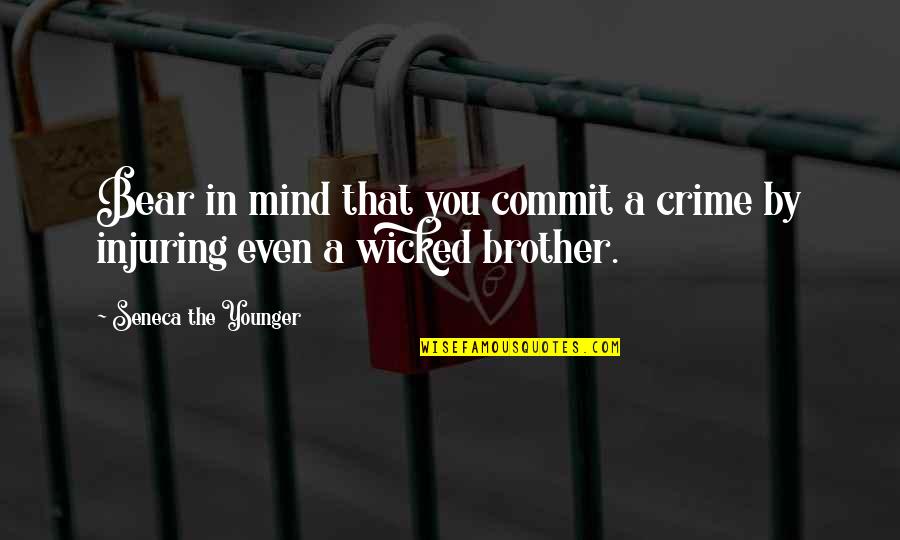 Brother Bear 2 Quotes By Seneca The Younger: Bear in mind that you commit a crime