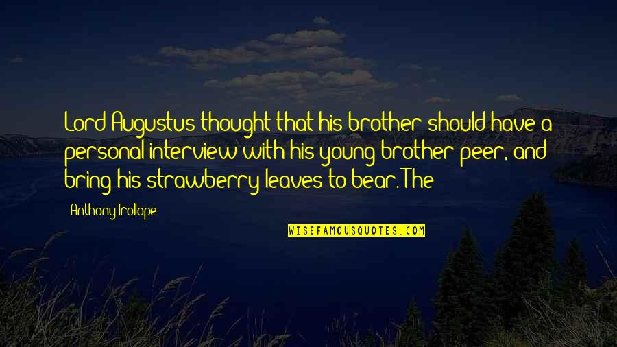 Brother Bear Quotes By Anthony Trollope: Lord Augustus thought that his brother should have