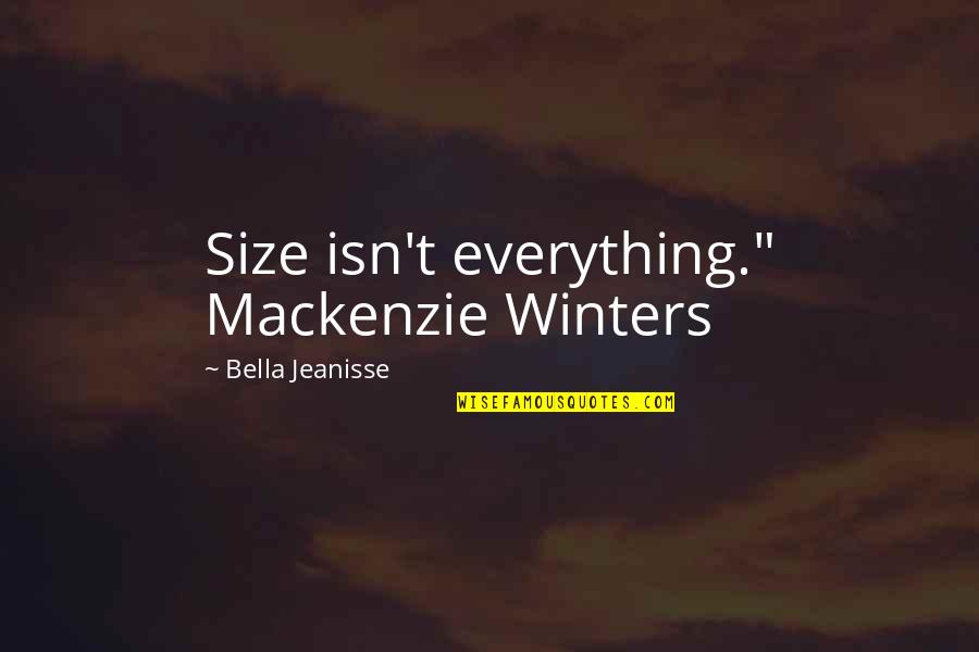 Brother Being Bad Quotes By Bella Jeanisse: Size isn't everything." Mackenzie Winters