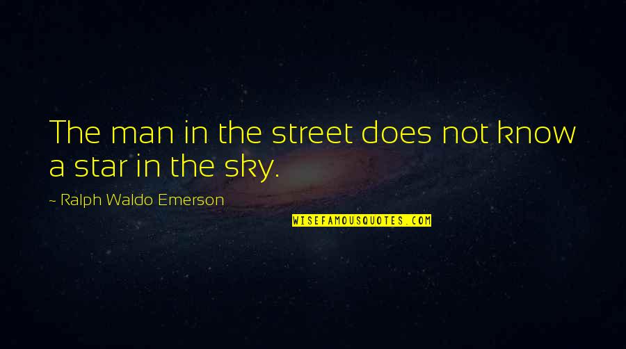 Brother Being Bad Quotes By Ralph Waldo Emerson: The man in the street does not know