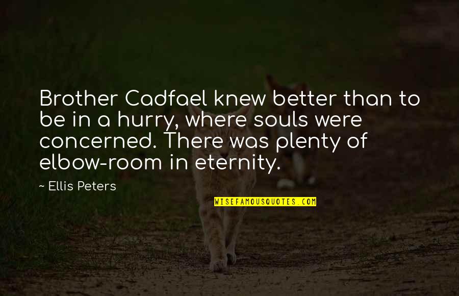 Brother Cadfael Quotes By Ellis Peters: Brother Cadfael knew better than to be in Brother Cadfael Quotes By Ellis Peters: Brother Cadfael knew better than to be in