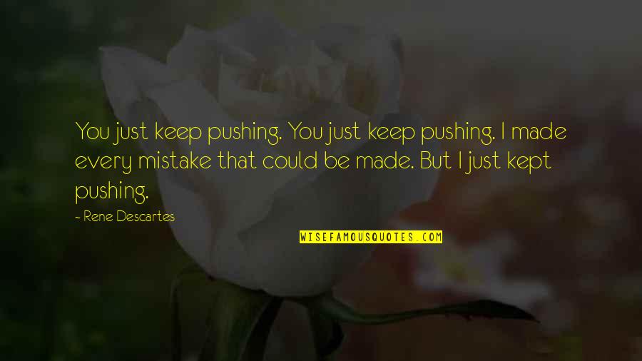 Brother Dave Gardner Quotes By Rene Descartes: You just keep pushing. You just keep pushing.