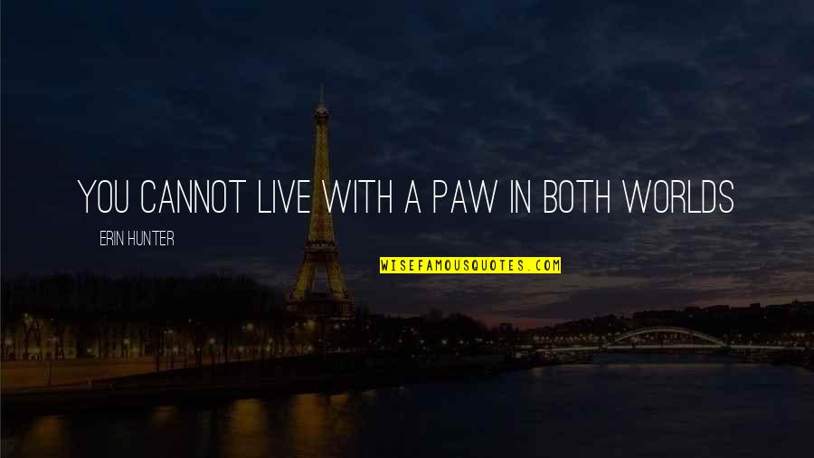 Brother Death Anniversary Quotes By Erin Hunter: You cannot live with a paw in both Brother Death Anniversary Quotes By Erin Hunter: You cannot live with a paw in both