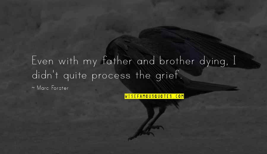 Brother Dying Quotes By Marc Forster: Even with my father and brother dying, I