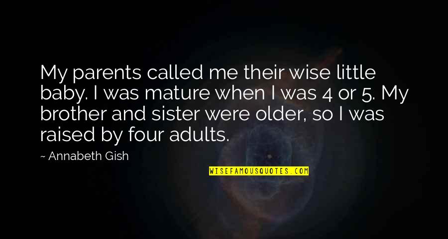 Brother For Sister Quotes By Annabeth Gish: My parents called me their wise little baby.