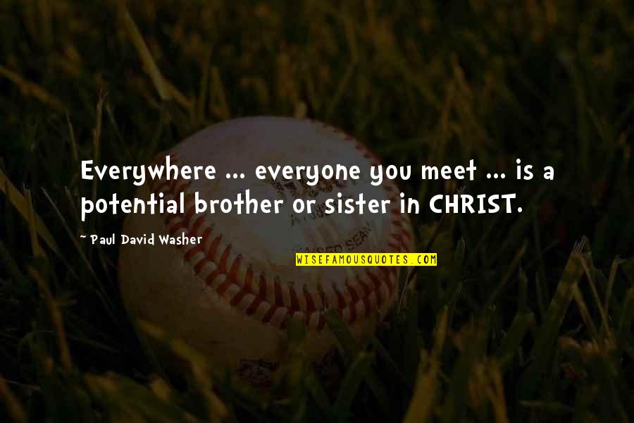 Brother For Sister Quotes By Paul David Washer: Everywhere ... everyone you meet ... is a