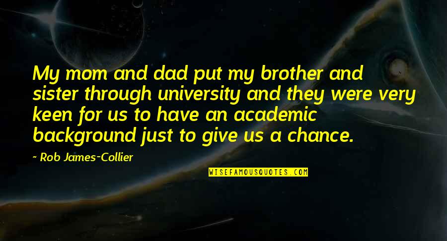 Brother For Sister Quotes By Rob James-Collier: My mom and dad put my brother and