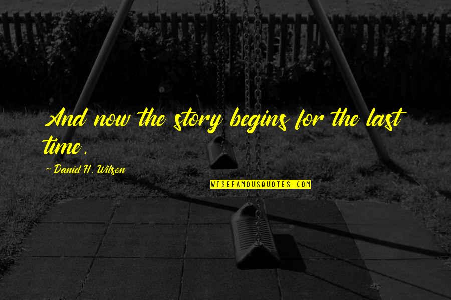 Brother From A Different Mother Quotes By Daniel H. Wilson: And now the story begins for the last Brother From A Different Mother Quotes By Daniel H. Wilson: And now the story begins for the last