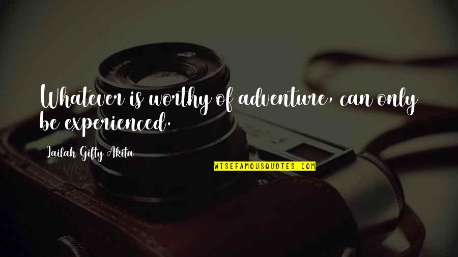 Brother From Another Mother Quotes By Lailah Gifty Akita: Whatever is worthy of adventure, can only be Brother From Another Mother Quotes By Lailah Gifty Akita: Whatever is worthy of adventure, can only be