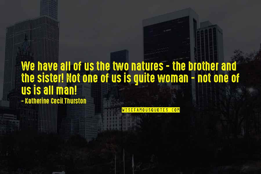 Brother From Sister Quotes By Katherine Cecil Thurston: We have all of us the two natures