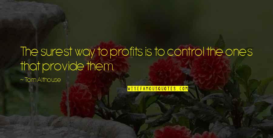 Brother Got Married Quotes By Tom Althouse: The surest way to profits is to control