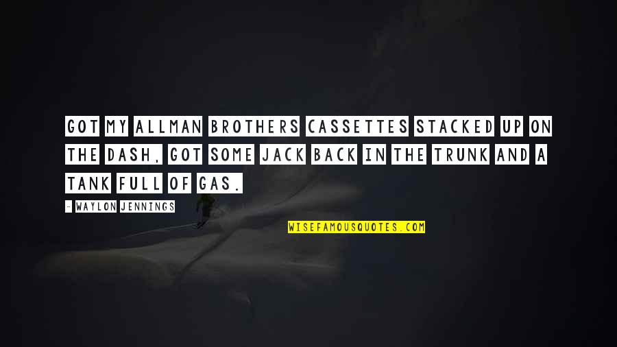 Brother Got Your Back Quotes By Waylon Jennings: Got my Allman Brothers cassettes stacked up on Brother Got Your Back Quotes By Waylon Jennings: Got my Allman Brothers cassettes stacked up on